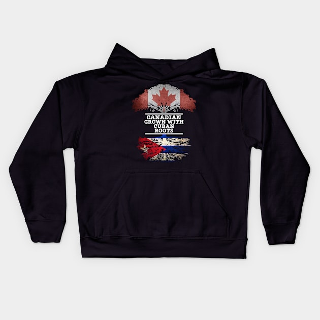 Canadian Grown With Cuban Roots - Gift for Cuban With Roots From Cuba Kids Hoodie by Country Flags